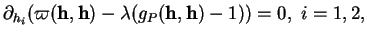 % latex2html id marker 36916
$\displaystyle \partial_{h_{i}}(\varpi({\bf h},{\bf h})-\lambda(g_{P}({\bf h},{\bf h})-1))=0, \ i=1,2,$