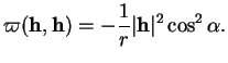 % latex2html id marker 37016
$\displaystyle \varpi({\bf h},{\bf h})=-\frac{1}{r}\vert{\bf h}\vert^{2}\cos^{2}\alpha.
$