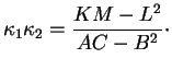 $\displaystyle \kappa_1\kappa_2=\frac{KM-L^2}{AC-B^2}\cdot
$