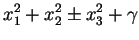 $\displaystyle x_{1}^{2} + x_{2}^{2}\pm x_{3}^{2} + \gamma$