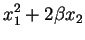 $\displaystyle x_{1}^{2} + 2\beta x_{2}$