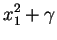 $\displaystyle x_{1}^{2} + \gamma$