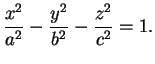 $\displaystyle \frac{x^{2}}{a^{2}}-\frac{y^{2}}{b^{2}}-\frac{z^{2}}{c^{2}}=1.
$