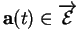 % latex2html id marker 37259
$ {\bf a}(t)\in \overrightarrow{{\mathcal E}}$