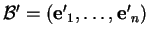 % latex2html id marker 27860
$ {\mathcal B'}=({\bf e'}_1, \ldots , {\bf e'}_n)$