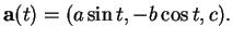 % latex2html id marker 37288
$\displaystyle {\bf a}(t)=(a\sin t,- b\cos t, c).
$