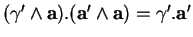 % latex2html id marker 37409
$ (\gamma'\wedge{\bf a}).({\bf a}'\wedge{\bf a})=\gamma'.{\bf a}'$