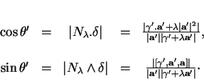 \begin{displaymath}
% latex2html id marker 37500\begin{array}{ccccc}
\cos\thet...
...\bf a}'\vert\vert\gamma'+\lambda{\bf a}'\vert}\cdot
\end{array}\end{displaymath}