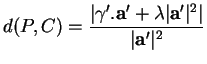 % latex2html id marker 37502
$\displaystyle d(P,C)=\frac{\vert\gamma'.{\bf a}'+\lambda\vert{\bf a}'\vert^2\vert}{\vert{\bf a}'\vert^2}
$