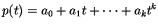 $\displaystyle p(t)=a_0+a_1t+\cdots+a_kt^k
$