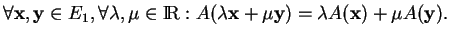 % latex2html id marker 28099
$\displaystyle \forall {\bf x}, {\bf y}\in E_1, \fo...
...\in {\rm I\!R}:A(\lambda{\bf x}+\mu{\bf y})=\lambda A({\bf x})+\mu A({\bf y}).
$