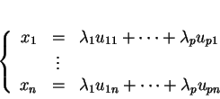 \begin{displaymath}
% latex2html id marker 28285\left \{
\begin{array}{rcl}
x_...
...=&\lambda_1u_{1n} + \cdots +\lambda_pu_{pn}
\end{array}\right.
\end{displaymath}