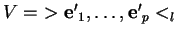 % latex2html id marker 28349
$ V = \ >{\bf e'}_1, \ldots ,{\bf e'}_p<_l$