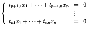 % latex2html id marker 28377
$\displaystyle \left \{ \begin{array}{lll} t_{p+1,1...
..._n &=& 0\\  &\vdots& \\  t_{n1}x_1 + \cdots +t_{nn}x_n &=&0 \end{array} \right.$