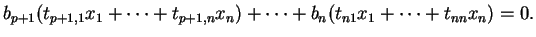 $\displaystyle b_{p+1}(t_{p+1,1}x_1 + \cdots +t_{p+1,n}x_n) + \cdots +b_n(t_{n1}x_1 + \cdots +t_{nn}x_n)=0.
$