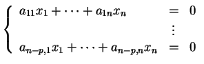 % latex2html id marker 28417
$\displaystyle \left \{ \begin{array}{lcl} a_{11}x_...
... 0\\ &\vdots& \\ a_{n-p,1}x_1 + \cdots +a_{n-p,n}x_n &=&0 \end{array} \right.$