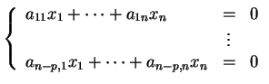 % latex2html id marker 28417
$\displaystyle \left \{ \begin{array}{lcl} a_{11}x_...
... 0\\  &\vdots& \\  a_{n-p,1}x_1 + \cdots +a_{n-p,n}x_n &=&0 \end{array} \right.$