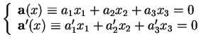 % latex2html id marker 28507
$\displaystyle \left \{ \begin{array}{lcl} {\bf a}(...
...x_2+a_3x_3=0\\  {\bf a'}(x)\equiv a_1'x_1+a_2'x_2+a_3'x_3=0 \end{array} \right.$