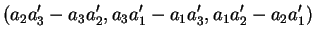 $\displaystyle (a_2a_3'-a_3a_2',a_3a_1'-a_1a_3',a_1a_2'-a_2a_1')
$