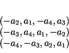 \begin{displaymath}
% latex2html id marker 28606\begin{array}c
(-a_2,a_1,-a_4,a_3)\\
(-a_3,a_4,a_1,-a_2)\\
(-a_4,-a_3,a_2,a_1)
\end{array}\end{displaymath}
