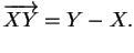 $\displaystyle \overrightarrow{XY}=Y-X.
$