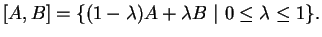 $\displaystyle \lbrack A, B \rbrack=\{(1-\lambda) A+\lambda B \ \vert \ 0 \le \lambda \le 1\}.
$