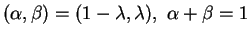 $ (\alpha,\beta)=(1-\lambda,\lambda), \ \alpha+\beta=1$