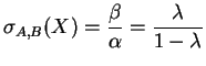 $\displaystyle \sigma_{A,B}(X)=\frac{\beta}{\alpha}=\frac{\lambda}{1-\lambda}
$