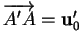% latex2html id marker 29384
$ \overrightarrow{A'A}={\bf u}_0'$