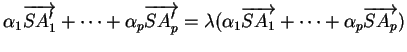 $\displaystyle \alpha_1\overrightarrow{SA'_1}+ \cdots +\alpha_p\overrightarrow{S...
...=\lambda(\alpha_1\overrightarrow{SA_1}+ \cdots +\alpha_p\overrightarrow{SA_p})
$