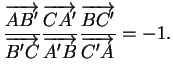 $\displaystyle \frac{\overrightarrow{AB'}}{\overrightarrow{B'C}}\frac{\overright...
...}{\overrightarrow{A'B}}\frac{\overrightarrow{BC'}}{\overrightarrow{C'A}} = -1.
$