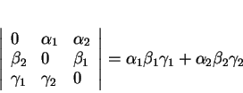 \begin{displaymath}
% latex2html id marker 29964\left \vert
\begin{array}{lll}...
... \right \vert
=\alpha_1\beta_1\gamma_1+\alpha_2\beta_2\gamma_2
\end{displaymath}