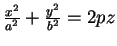 $ \frac {x^{2}}{a^{2}}+\frac {y^{2}}{b^{2}}=2pz$