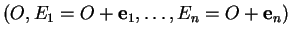 % latex2html id marker 30161
$ (O, E_1=O+{\bf e}_1, \ldots , E_n=O+{\bf e}_n)$