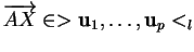 % latex2html id marker 30276
$ \overrightarrow{AX} \in >{\bf u}_1, \ldots ,{\bf u}_p<_l$