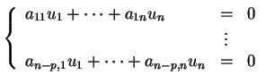 % latex2html id marker 30307
$\displaystyle \left \{ \begin{array}{lcl} a_{11}u_...
... 0\\  &\vdots& \\  a_{n-p,1}u_1 + \cdots +a_{n-p,n}u_n &=&0 \end{array} \right.$