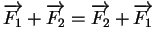 $\displaystyle \overrightarrow{F_1}+\overrightarrow{F_2}=\overrightarrow{F_2}+\overrightarrow{F_1}
$