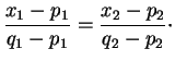 $\displaystyle \frac{x_1-p_1}{q_1-p_1}=\frac{x_2-p_2}{q_2-p_2}\cdot
$