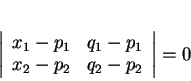 \begin{displaymath}
% latex2html id marker 30372\left \vert
\begin{array}{ccc...
...-p_1&q_1-p_1\\
x_2-p_2&q_2-p_2\\
\end{array}\right \vert
=0\end{displaymath}