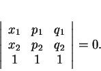 \begin{displaymath}
% latex2html id marker 30374\left \vert
\begin{array}{ccc...
...1&p_1&q_1\\
x_2&p_2&q_2\\
1&1&1
\end{array}\right \vert
=0.\end{displaymath}