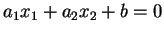 $\displaystyle a_1x_1+a_2x_2+b=0
$