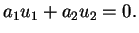 $\displaystyle a_1u_1+a_2u_2=0.
$