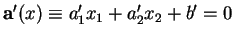 % latex2html id marker 30403
$ {\bf a}'(x)\equiv a_1'x_1+a_2'x_2+b'=0$