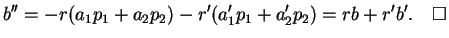 $\displaystyle b''=-r(a_1p_1+a_2p_2)-r'(a_1'p_1+a_2'p_2)=rb+r'b'.\qed
$