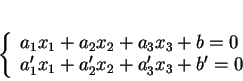 \begin{displaymath}
% latex2html id marker 30450\left \{
\begin{array}{lcl}
a_...
...a_3x_3+b=0\\
a_1'x_1+a_2'x_2+a_3'x_3+b'=0
\end{array}\right.
\end{displaymath}