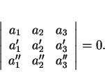 \begin{displaymath}
% latex2html id marker 30462\left \vert
\begin{array}{ccc...
..._1'&a_2'&a_3'\\
a_1''&a_2''&a_3''
\end{array}\right \vert
=0.\end{displaymath}