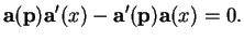 % latex2html id marker 30520
$\displaystyle {\bf a}({\bf p}){\bf a}'(x)-{\bf a}'({\bf p}){\bf a}(x)=0.
$