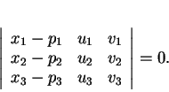 \begin{displaymath}
% latex2html id marker 30534\left \vert
\begin{array}{ccc...
...x_2-p_2&u_2&v_2\\
x_3-p_3&u_3&v_3
\end{array}\right \vert
=0.\end{displaymath}