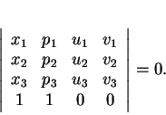 \begin{displaymath}
% latex2html id marker 30548\left \vert
\begin{array}{ccc...
...v_2\\
x_3&p_3&u_3&v_3\\
1&1&0&0
\end{array}\right \vert
=0.\end{displaymath}