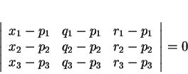\begin{displaymath}
% latex2html id marker 30562\left \vert
\begin{array}{ccc...
...&r_2-p_2\\
x_3-p_3&q_3-p_3&r_3-p_3
\end{array}\right \vert
=0\end{displaymath}